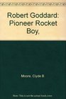 Robert Goddard Pioneer Rocket Boy