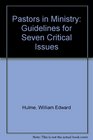 Pastors in Ministry Guidelines for Seven Critical Issues