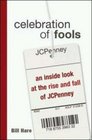 Celebration of Fools An Inside Look at the Rise and Fall of JCPenney