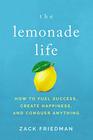The Lemonade Life How to Fuel Success Create Happiness and Conquer Anything