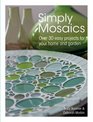 Simply Mosaics Over 30 easy projects for your home and garden