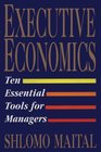 Executive Economics Ten Essential Tools for Managers