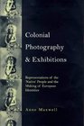 Colonial Photography and Exhibitions Representations of the 'Native' and the Making of European Identities