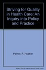Striving for Quality in Health Care An Inquiry into Policy and Practice