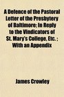 A Defence of the Pastoral Letter of the Presbytery of Baltimore In Reply to the Vindicators of St Mary's College Etc  With an Appendix