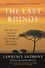 The Last Rhinos My Battle to Save One of the World's Greatest Creatures