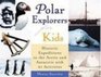 Polar Explorers for Kids Historic Expeditions to the Arctic and Antarctica With 21 Activities