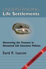 Understanding Life Settlements Uncovering the treasures in unwanted life insurance policies A guide for consumers and their advisors