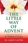 The Little Way of Advent Meditations in the Spirit of St Therese of Lisieux