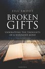 Broken Gifts Unwrapping The Thoughts Of A Wounded Mind