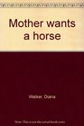 Mother wants a horse