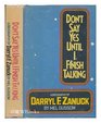 Don't Say Yes Until I Finish Talking a Biography of Darryl F Zanuck