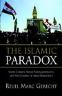 The Islamic Paradox Shiite Clerics Sunni Fundamentalists and the Coming of Arab Democracy