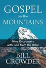 Gospel on the Mountains Nine Encounters with God from the Bible