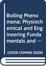 Boiling Phenomena Physiochemical and Engineering Fundamentals and Applications