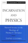 Incarnation and Physics Natural Science in the Theology of Thomas F Torrance