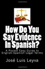 How Do You Say Evidence In Spanish A Pocket Easy Guide to EnglishSpanish Legal Terms