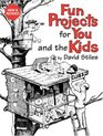 Fun Projects for You and the Kids New and Revised