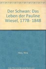 Der Schwan Das Leben der Pauline Wiesel 17781848