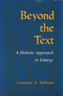 Beyond the Text A Holistic Approach to Liturgy