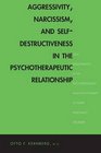 Aggressivity Narcissism and SelfDestructiveness in the Psychotherapeutic Rela New Developments in the Psychopathology and Psychotherapy of Severe