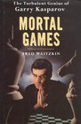 Mortal Games The Turbulent Genius of Garry Kasparov
