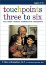 Touchpoints Three to Six Your Child's Emotional and Behavioral Development