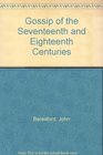 Gossip of the Seventeenth and Eighteenth Centuries
