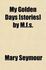 My Golden Days  by Mfs