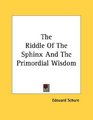 The Riddle Of The Sphinx And The Primordial Wisdom