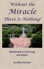 Without the Miracle There Is Nothing Devotionals to Encourage and Inspire