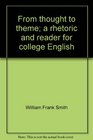 From thought to theme A rhetoric and reader for college English