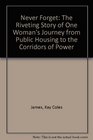 Never Forget The Riveting Story of One Woman's Journey from Public Housing to the Corridors of Power