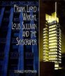 Frank Lloyd Wright Louis Sullivan and the Skyscraper