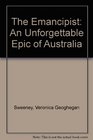 The Emancipist A Saga of the Early Days of Australia