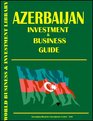 Azerbaijan Investment  Business Guide