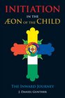 Initiation in the Aeon of the Child The Inward Journey