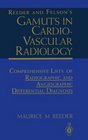 Reeder and Felson's Gamuts in Cardiovascular Radiology Comprehensive Lists of Radiographic and Angiographic Differential Diagnosis