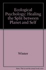 Ecological Psychology Healing the Split Between Planet and Self