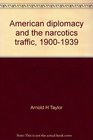 American diplomacy and the narcotics traffic 19001939 A study in international humanitarian reform