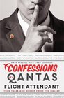 Confessions of a Qantas Flight Attendant True Tales and Gossip from the Galley