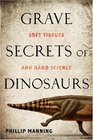 Grave Secrets of Dinosaurs: Soft Tissues and Hard Science