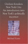 Giuliani forsaken New York City An introductory into new york's politically incorrect