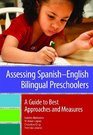 Assessing SpanishEnglish Bilingual Preschoolers A Guide to Best Approaches and Measures