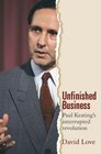 Unfinished Business Paul Keating's Interrupted Revolution