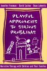 Playful Approaches to Serious Problems Narrative Therapy With Children and Their Families