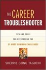 The Career Troubleshooter Tips And Tools For Overcoming The 21 Most Common Challenges To Success