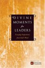 Divine Moments for Leaders Everyday Inspiration from God's Word
