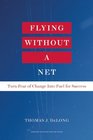 Flying Without a Net Turn Fear of Change into Fuel for Success