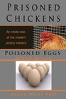 Prisoned Chickens Poisoned Eggs An Inside Look at the Modern Poultry Industry